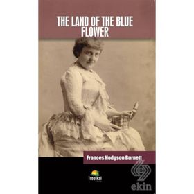The Land of the Blue Flower - Frances Hodgson Burnett