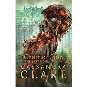 The Last Hours: Chain of Gold - Cassandra Clare