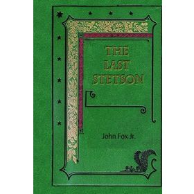 The Last Stetson-John Fox Jr.