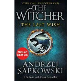 The Last Wish: Introducing the Witcher - Now a Major Netflix Show