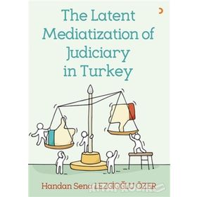 The Latent Mediatization of Judiciary in Turkey - Handan Sena Lezgioğlu Özer
