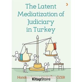 The Latent Mediatization of Judiciary in Turkey - Handan Sena Lezgioğlu Özer