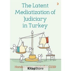 The Latent Mediatization of Judiciary in Turkey - Handan Sena Lezgioğlu Özer