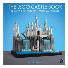 The Lego Castle Book: Build Your Own Mini Medieval World