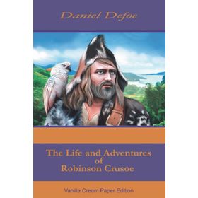 The Life and Adventures of Robinson Crusoe - Daniel Defoe