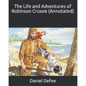 The Life and Adventures of Robinson Crusoe - Daniel Defoe