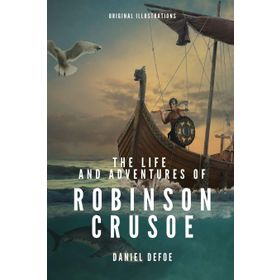The Life and Adventures of Robinson Crusoe - Daniel Defoe