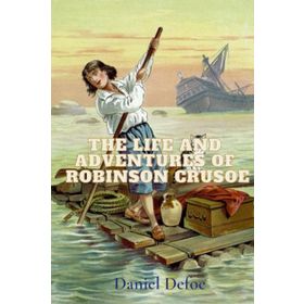 The Life and Adventures of Robinson Crusoe - Daniel Defoe