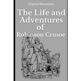 The Life and Adventures of Robinson Crusoe - Daniel Defoe