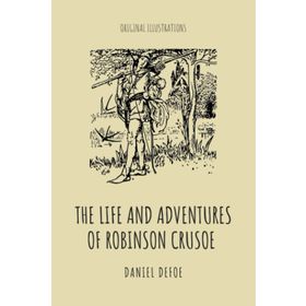 The Life and Adventures of Robinson Crusoe - Daniel Defoe
