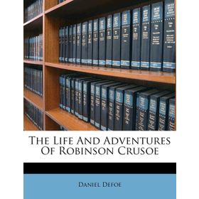 The Life and Adventures of Robinson Crusoe eCR Level 9 - danyel defo