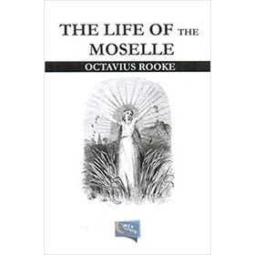 The Life Of The Moselle - Octavius Rooke