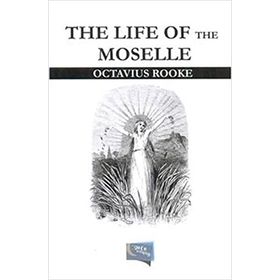 The Life Of The Moselle - Octavius Rooke
