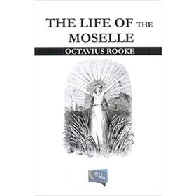 The Life Of The Moselle - Octavius Rooke