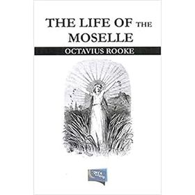 The Life Of The Moselle - Octavius Rooke