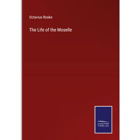 The Life Of The Moselle - Octavius Rooke
