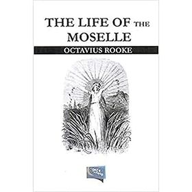 The Life Of The Moselle - Octavius Rooke