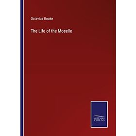 The Life Of The Moselle - Octavius Rooke