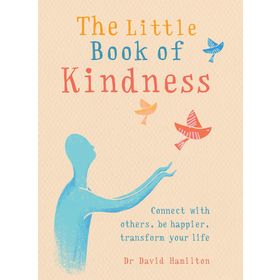 The Little Book of Kindness: Dr David Hamilton