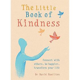 The Little Book of Kindness: Dr David Hamilton