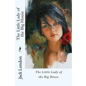 The Little Lady Of The Big House - Jack London