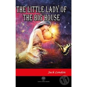 The Little Lady Of The Big House - Jack London