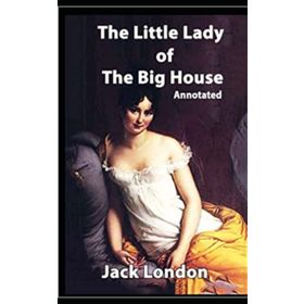 The Little Lady Of The Big House - Jack London