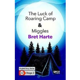 The Luck of Roaring Camp - Miggles Bret Harte