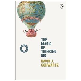 The Magic Of Thinking Big - David Joseph Schwartz