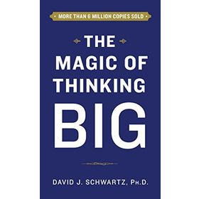 The Magic Of Thinking Big - David Joseph Schwartz