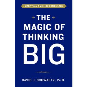 The Magic Of Thinking Big - David Joseph Schwartz