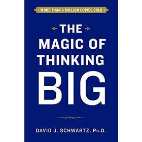 The Magic Of Thinking Big - David Joseph Schwartz