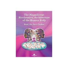 The Magnificent Biochemical Architecture Of The Human Body - İnci Özden