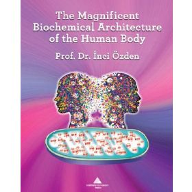 The Magnificent Biochemical Architecture Of The Human Body - İnci Özden