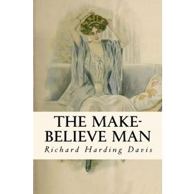 The Make-Believe Man-Richard Harding Davis