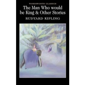 The Man Who Would Be King Other Stories - Rudyard Kipling