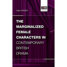 the Marginalized Female Characters in Contemporary British Drama - Yalçın Erden