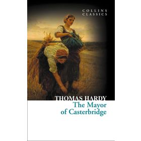 THE MAYOR OF CASTERBRIDGE (COLLINS CLASSICS) - THOMAS HARDY