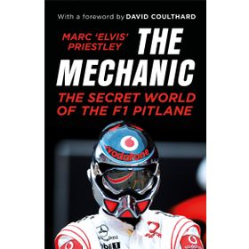 The Mechanic: The Secret World of the F1 Pitlane - Marc Elvis Priestley