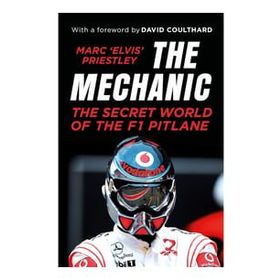 The Mechanic: The Secret World of the F1 Pitlane - Marc Elvis Priestley