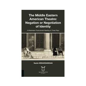 The Middle Eastern American Theatre Negation or Negotiation of Identity - Nazila Heidarzadegan