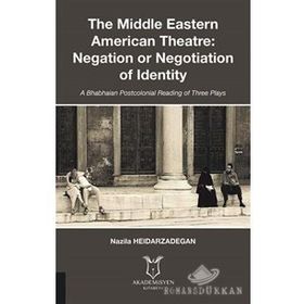 The Middle Eastern American Theatre Negation or Negotiation of Identity - Nazila Heidarzadegan