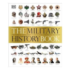 The Military History Book : The Ultimate Visual Guide to the Weapons That Shaped the World