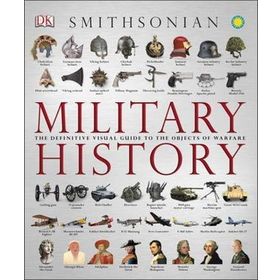 The Military History Book : The Ultimate Visual Guide to the Weapons That Shaped the World