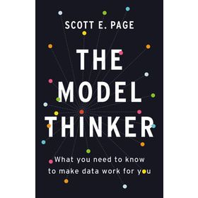 The Model Thinker: What You Need to Know to Make Data Work for You
