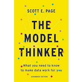 The Model Thinker: What You Need to Know to Make Data Work for You