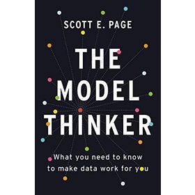 The Model Thinker: What You Need to Know to Make Data Work for You