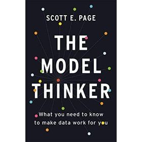 The Model Thinker: What You Need to Know to Make Data Work for You