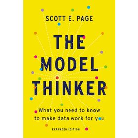The Model Thinker: What You Need to Know to Make Data Work for You