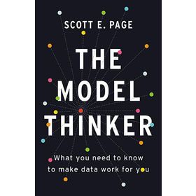 The Model Thinker: What You Need to Know to Make Data Work for You